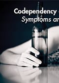 Codependency and Addiction Symptoms and Treatment
