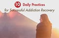 10 Daily Practices for Successful Addiction Recovery