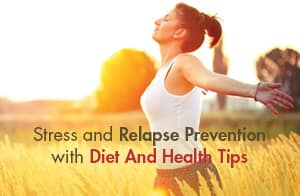 Stress and Relapse Prevention with Diet and Health Tips