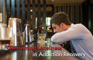 Overcoming Loneliness in Addiction Recovery