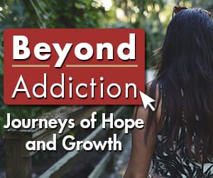 Beyond Addiction Journeys of Hope and Growth