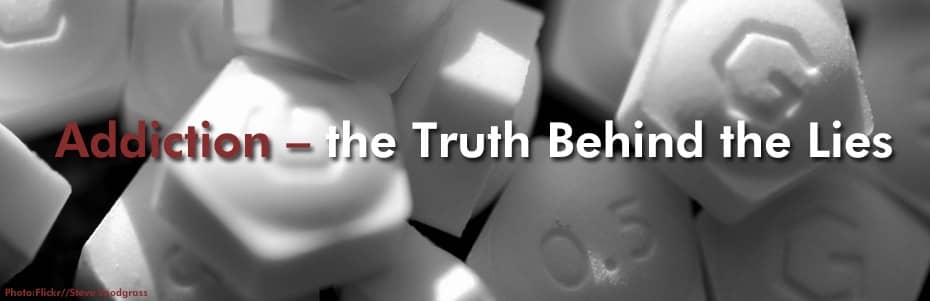 Addiction – the truth behind the lies